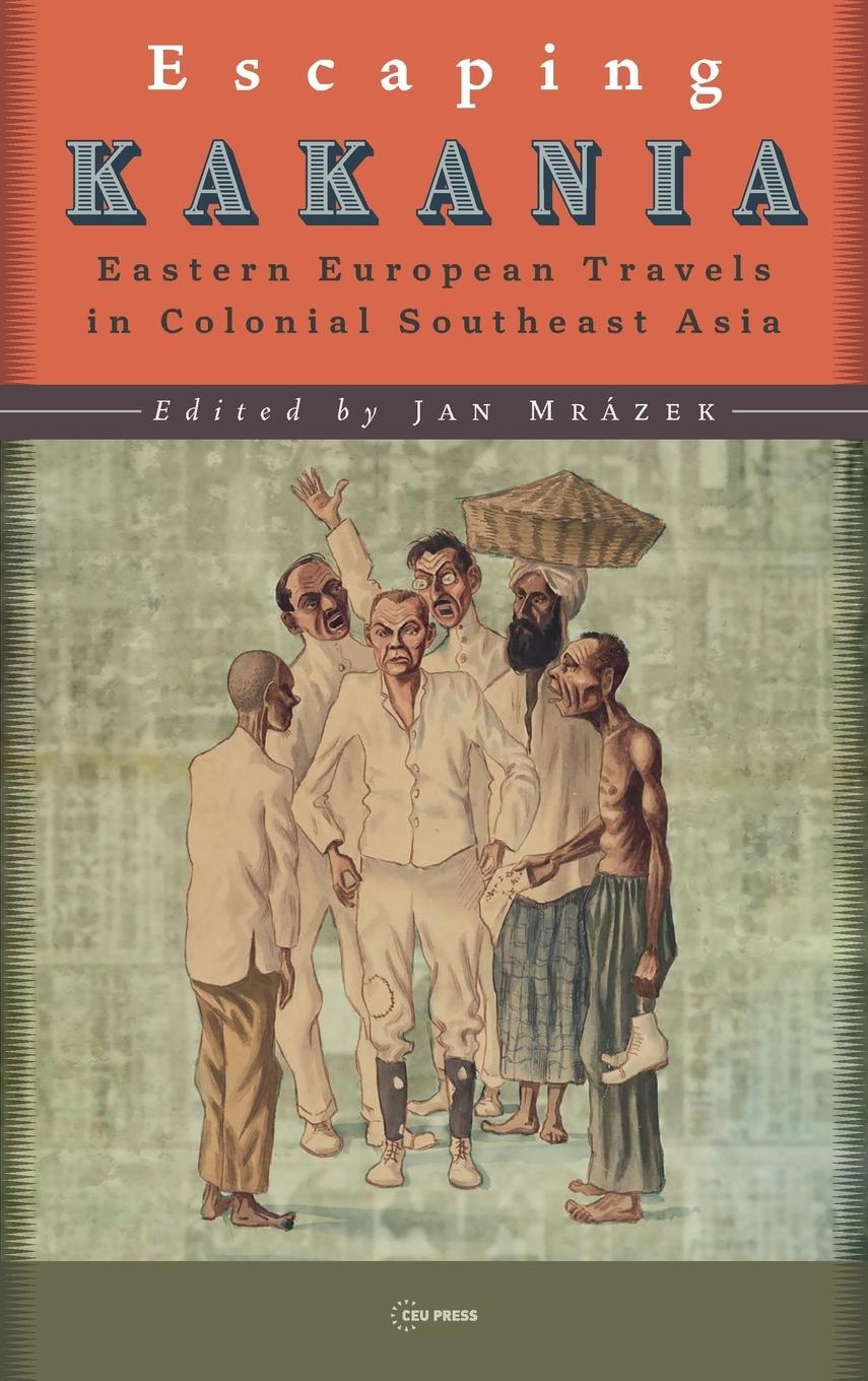 Cover: 9789633866658 | Escaping Kakania | Eastern European Travels in Colonial Southeast Asia