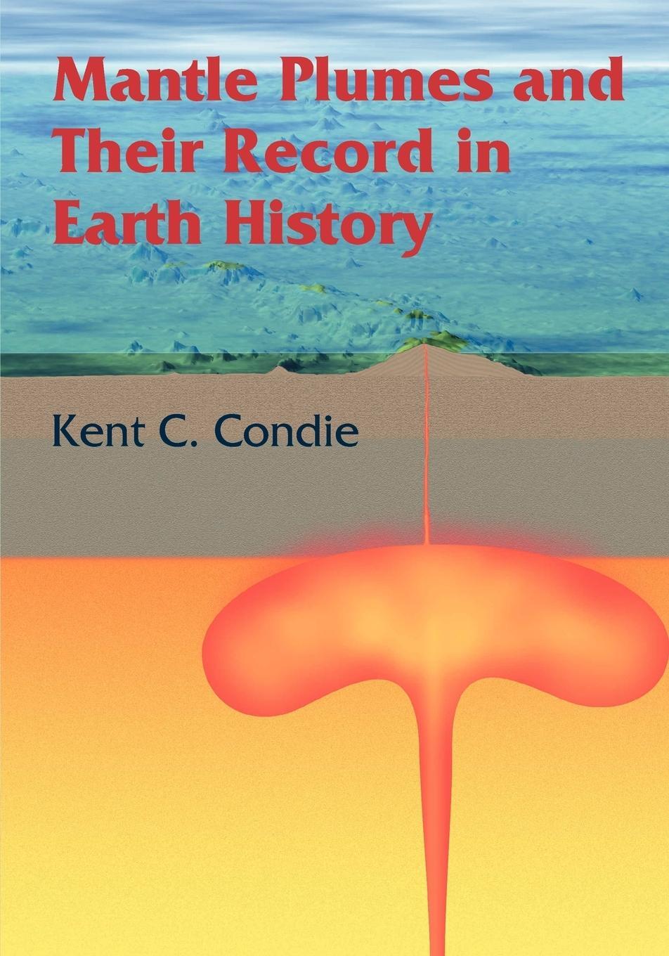 Cover: 9780521014724 | Mantle Plumes and Their Record in Earth History | Kent C. Condie