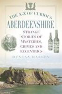 Cover: 9780750983792 | The A-Z of Curious Aberdeenshire | Duncan Harley | Taschenbuch | 2017
