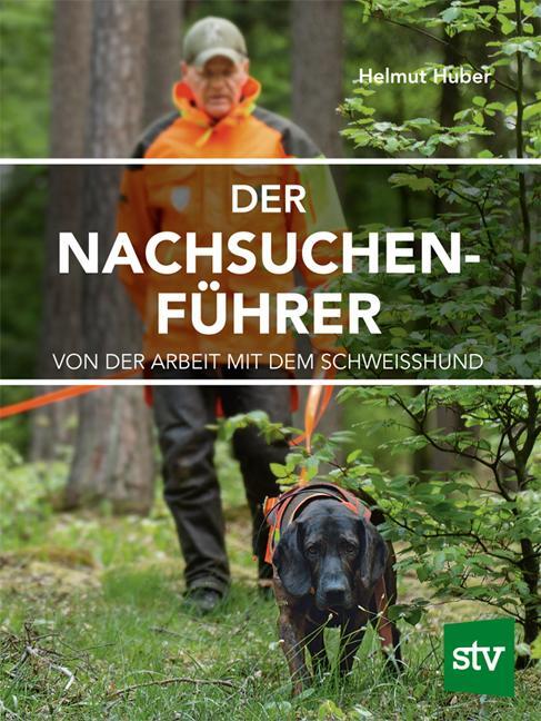 Cover: 9783702018887 | Der Nachsuchenführer | Von der Arbeit mit dem Schweißhund | Huber