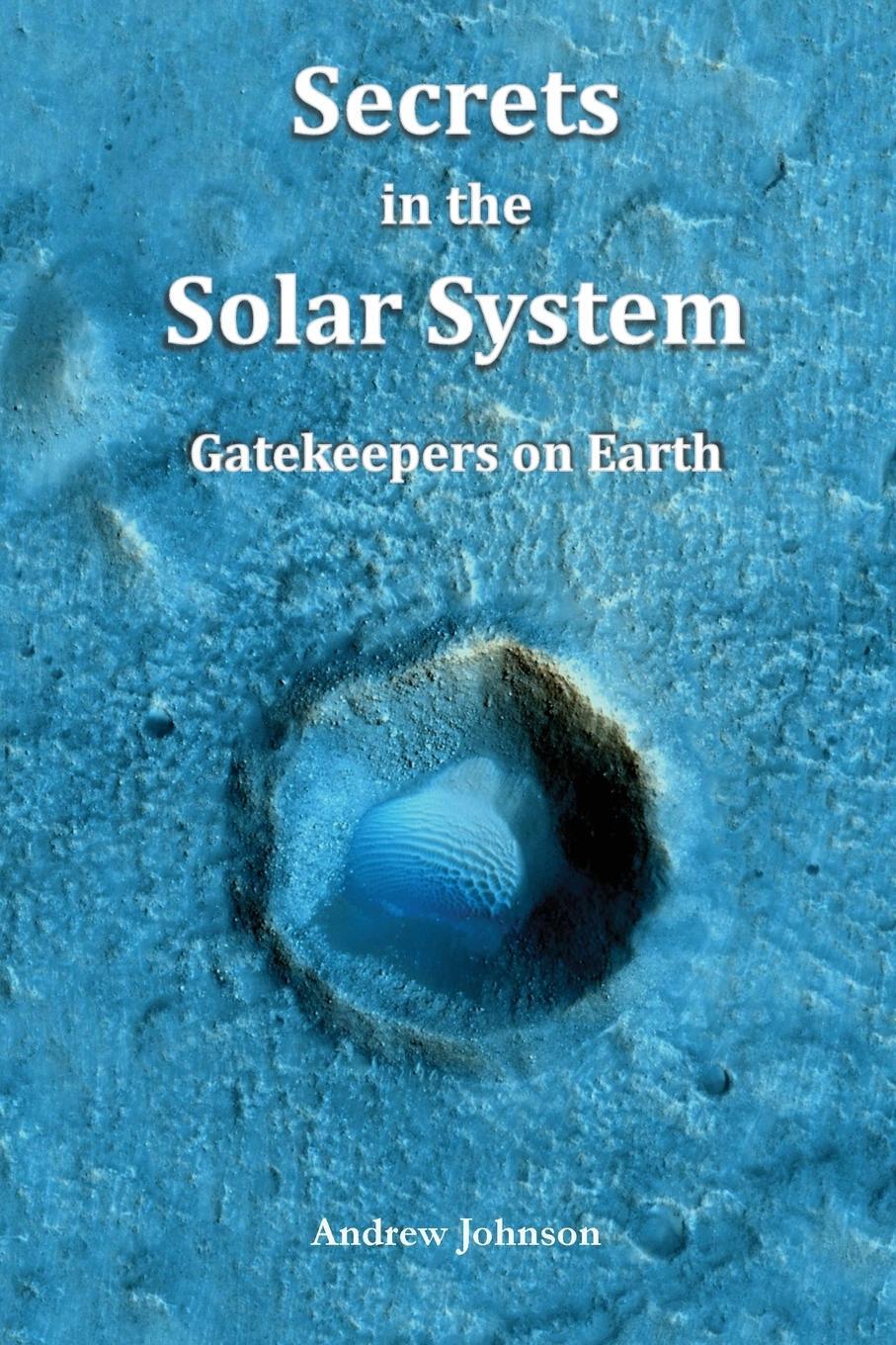 Cover: 9781981117550 | Secrets in the Solar System | Gatekeepers on Earth | Andrew Johnson