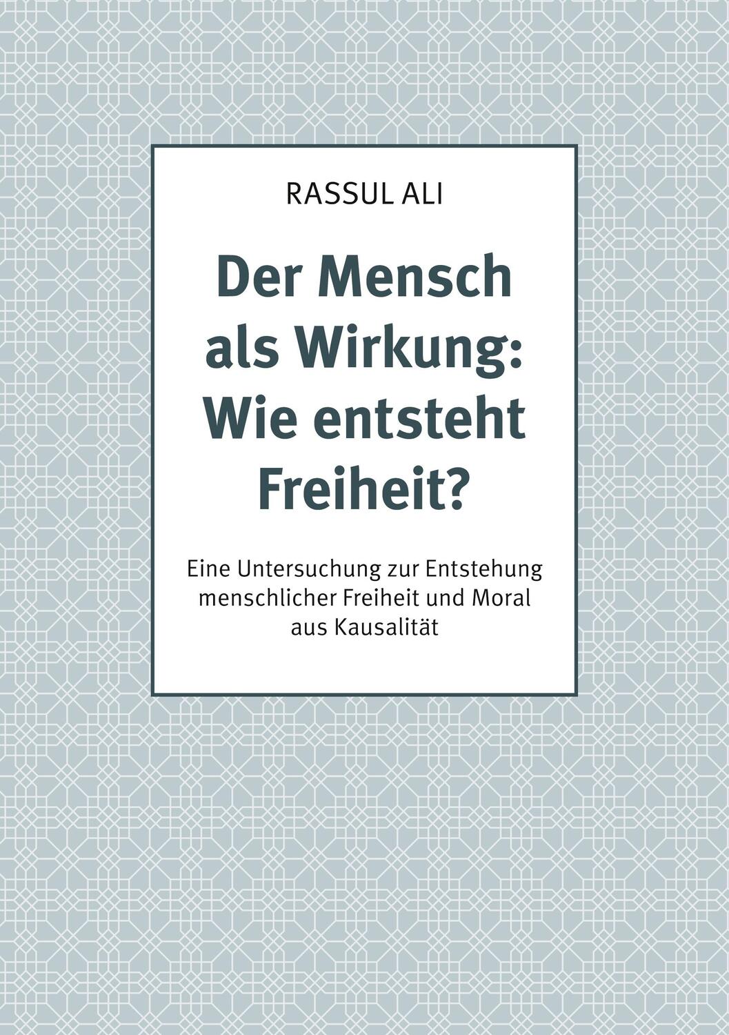 Cover: 9783756291274 | Der Mensch als Wirkung: Wie entsteht Freiheit? | Rassul Ali | Buch