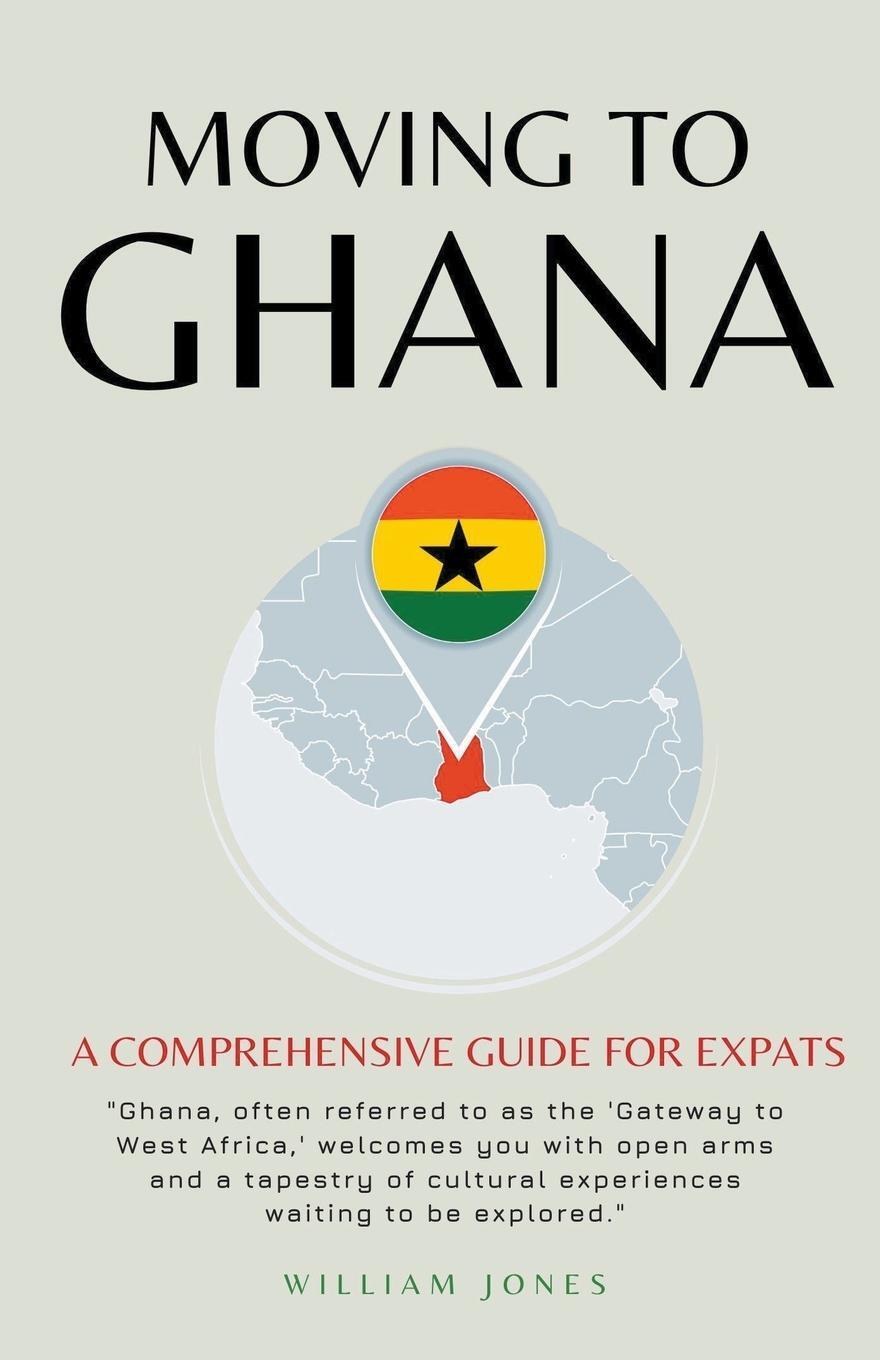 Cover: 9798223970569 | Moving to Ghana | A Comprehensive Guide for Expats | William Jones