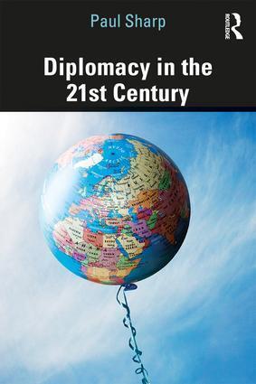 Cover: 9781138554665 | Diplomacy in the 21st Century | A Brief Introduction | Paul Sharp