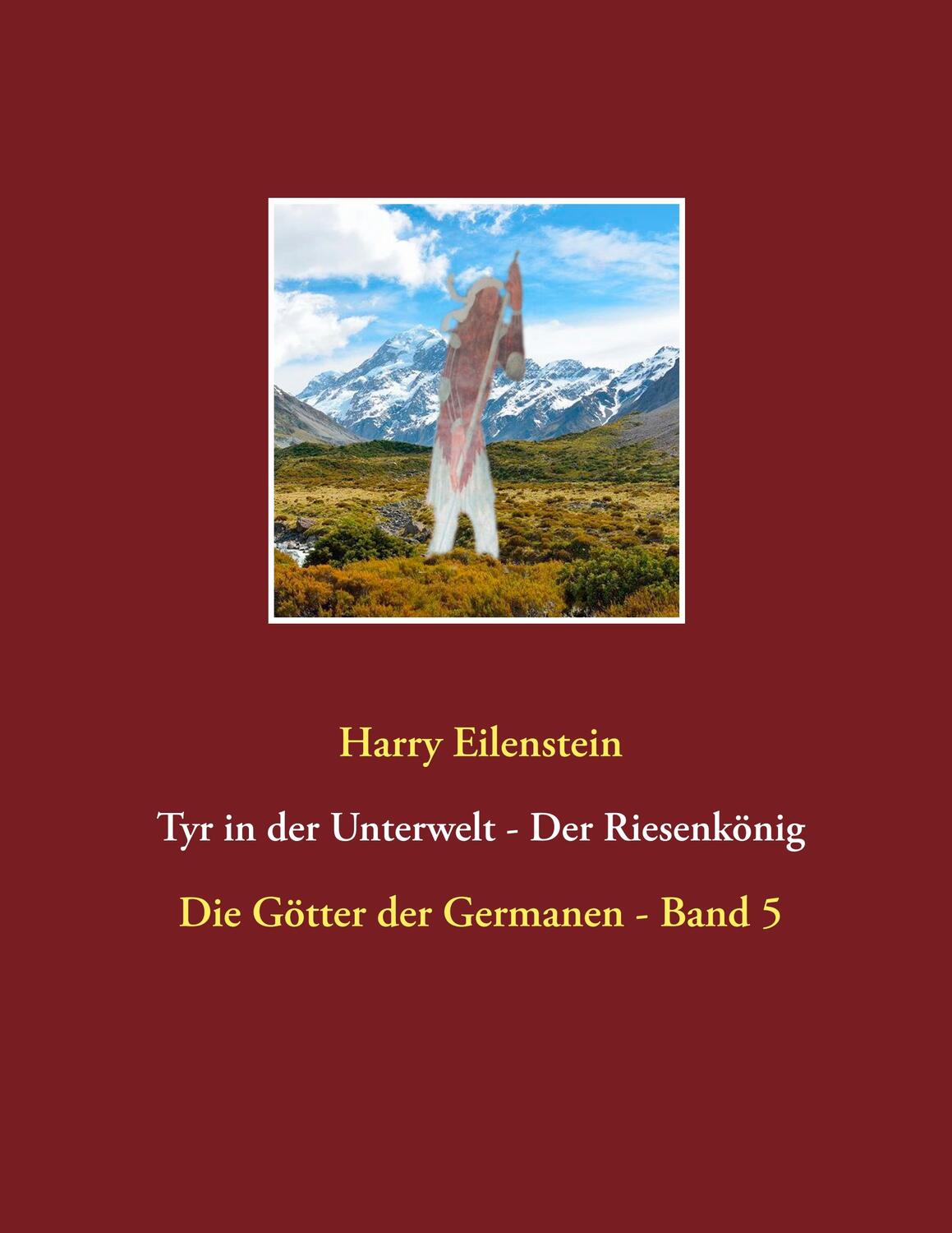 Cover: 9783735721747 | Tyr in der Unterwelt - Der Riesenkönig I | Harry Eilenstein | Buch
