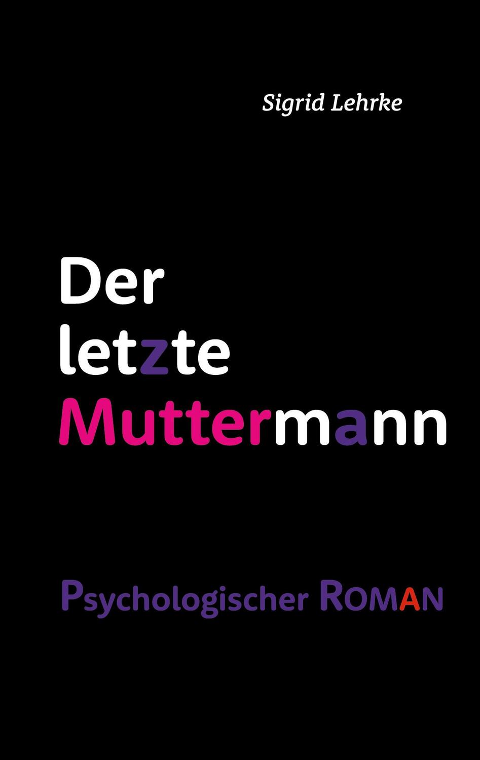 Cover: 9783758343353 | Der letzte Muttermann | psychologischer Roman | Sigrid Lehrke | Buch