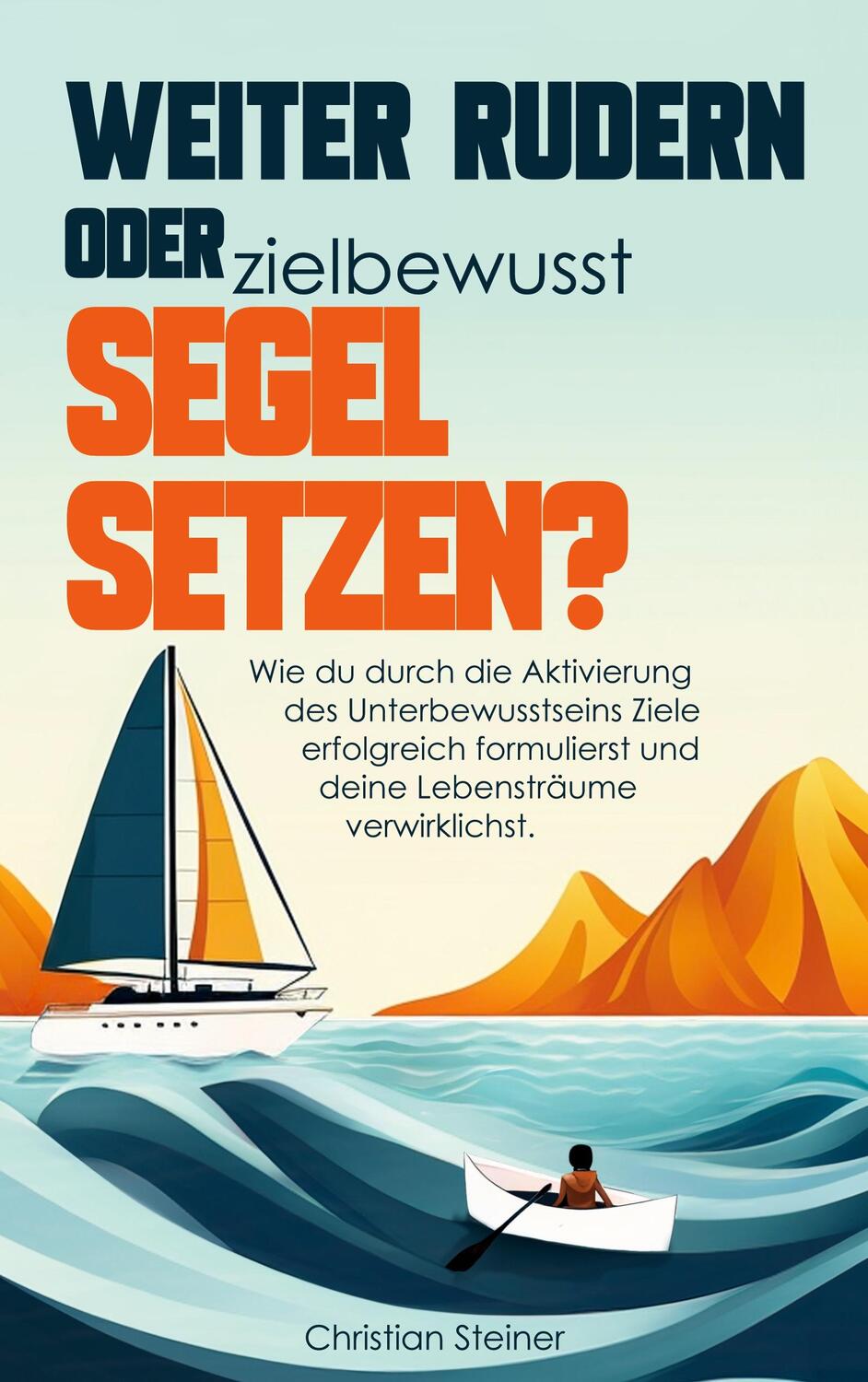 Cover: 9783757861186 | Weiter rudern oder zielbewusst Segel setzen? | Christian Steiner