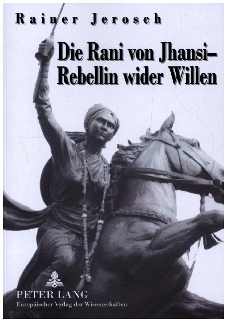 Cover: 9783631506486 | Die Rani von Jhansi - Rebellin wider Willen | Rainer Jerosch | Buch