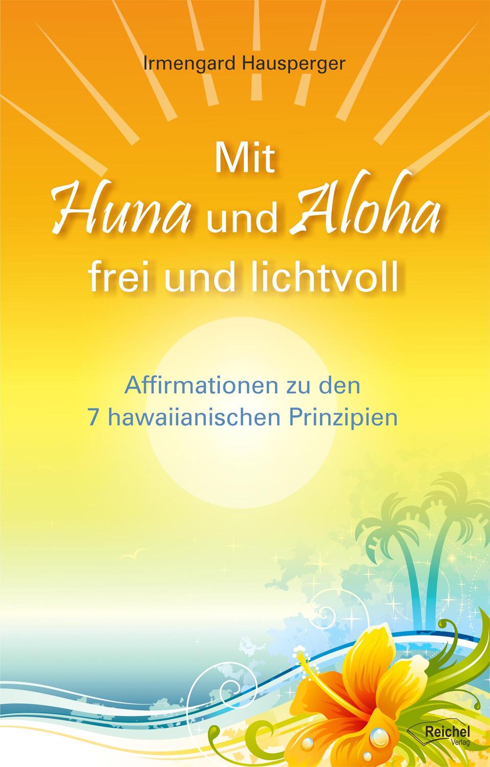 Cover: 9783946959267 | Mit Huna und Aloha frei und lichtvoll | Irmengard Hausperger | Buch