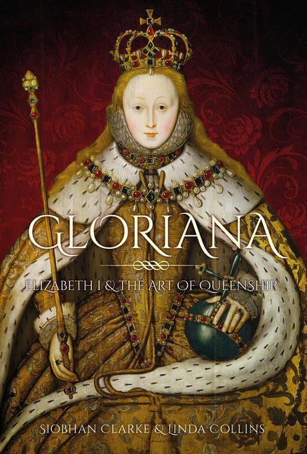 Cover: 9780750997546 | Gloriana | Elizabeth I and the Art of Queenship | Collins (u. a.)