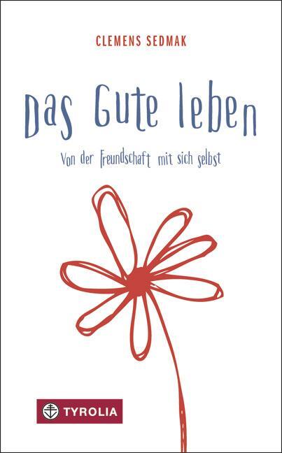 Cover: 9783702234683 | Das Gute leben | Von der Freundschaft mit sich selbst | Clemens Sedmak