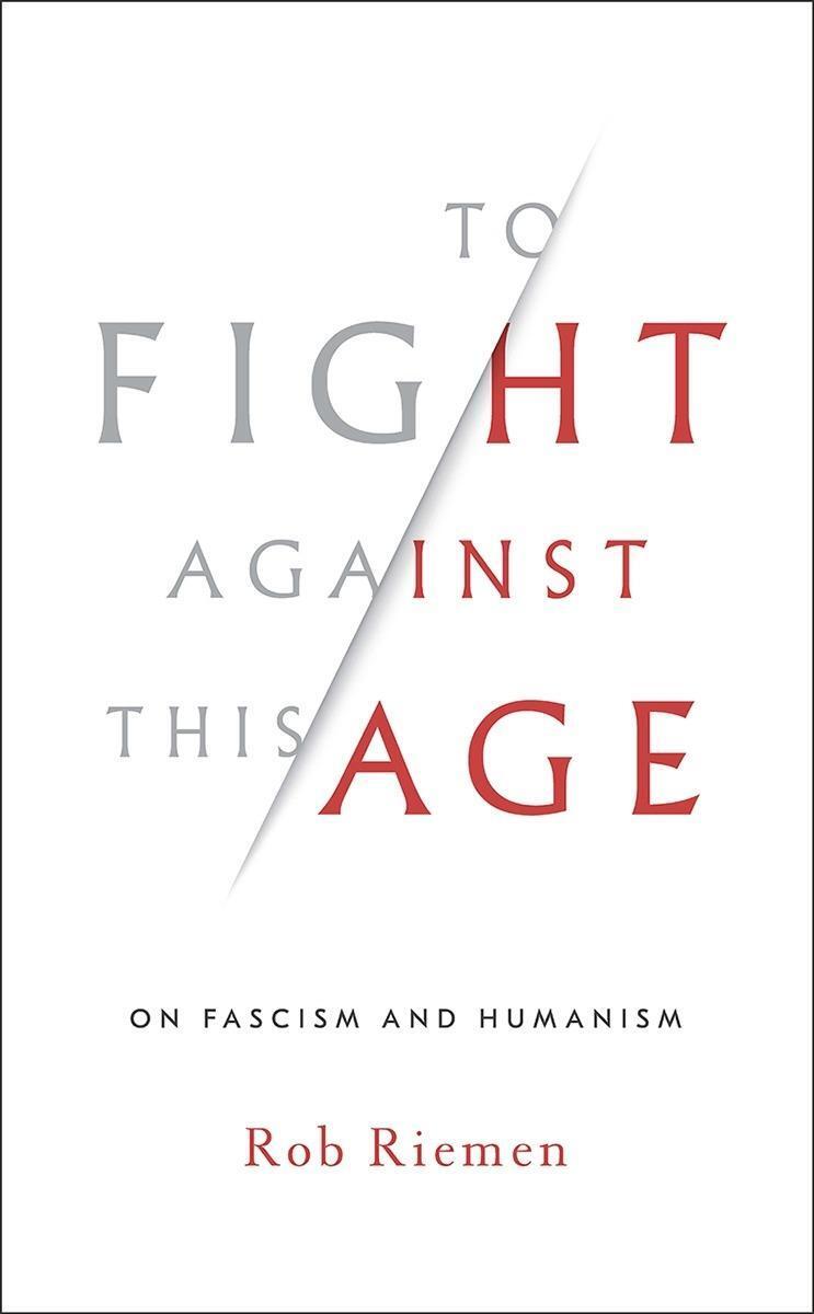 Cover: 9780393635867 | To Fight Against This Age: On Fascism and Humanism | Rob Riemen | Buch