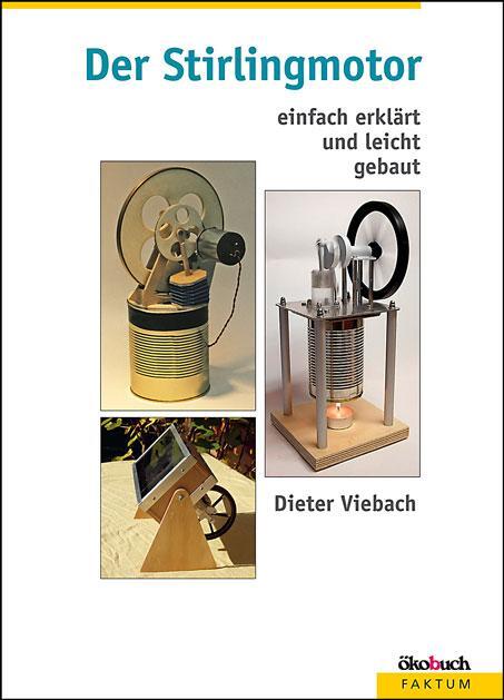 Cover: 9783936896541 | Der Stirlingmotor einfach erklärt und leicht gebaut | Dieter Viebach