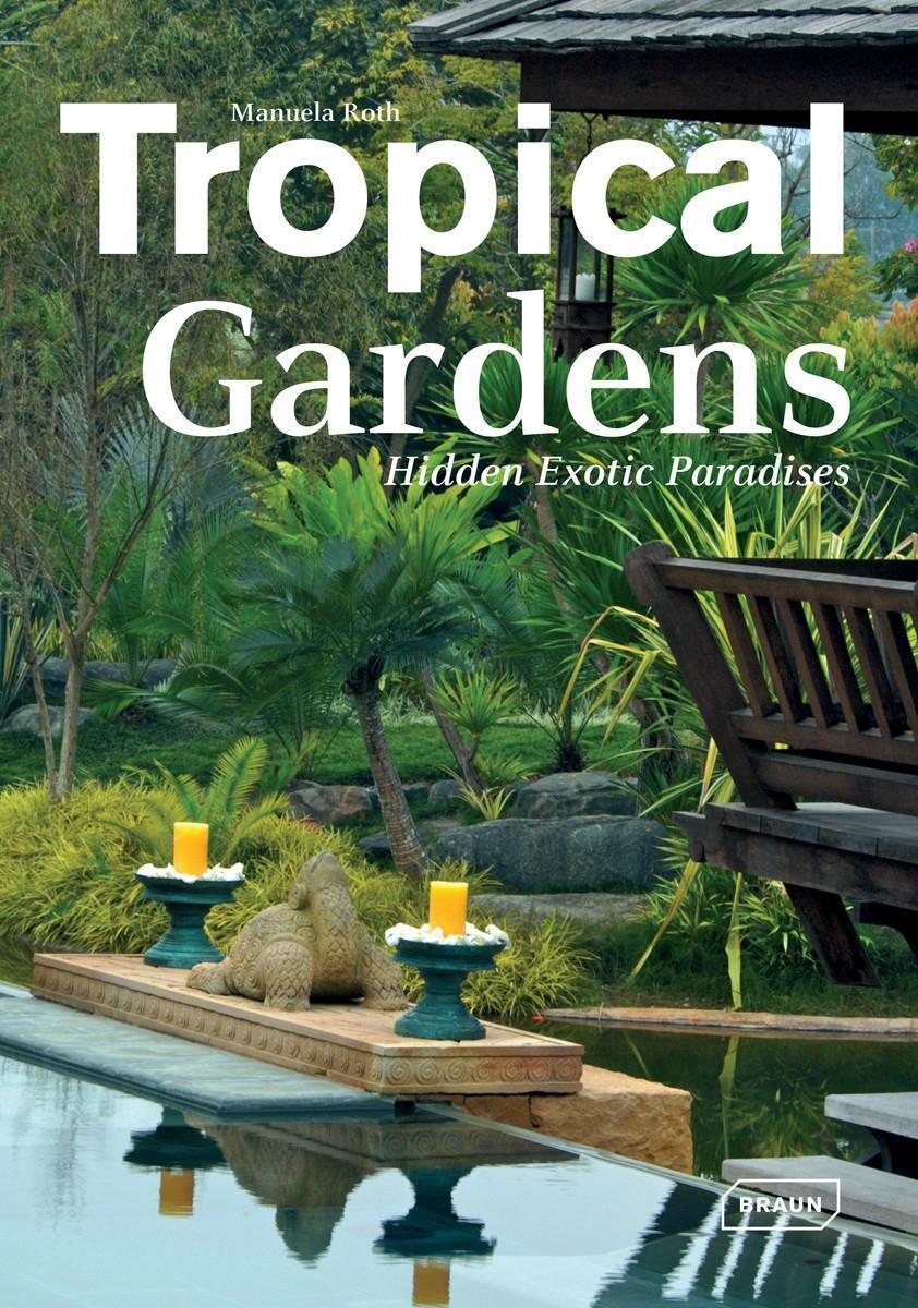 Cover: 9783037681435 | Tropical Gardens | Hidden Exotic Paradises | Manuela Roth | Buch