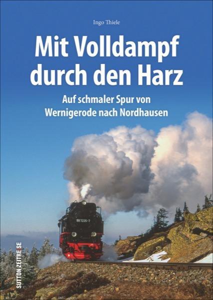Cover: 9783963034725 | Unterwegs mit den Harzer Schmalspurbahnen | Ingo Thiele | Buch | 2023