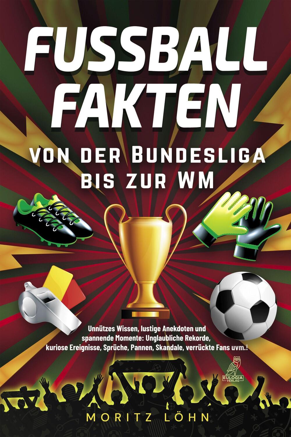 Cover: 9783969673126 | Fußballfakten - von der Bundesliga bis zur WM | Moritz Löhn | Buch