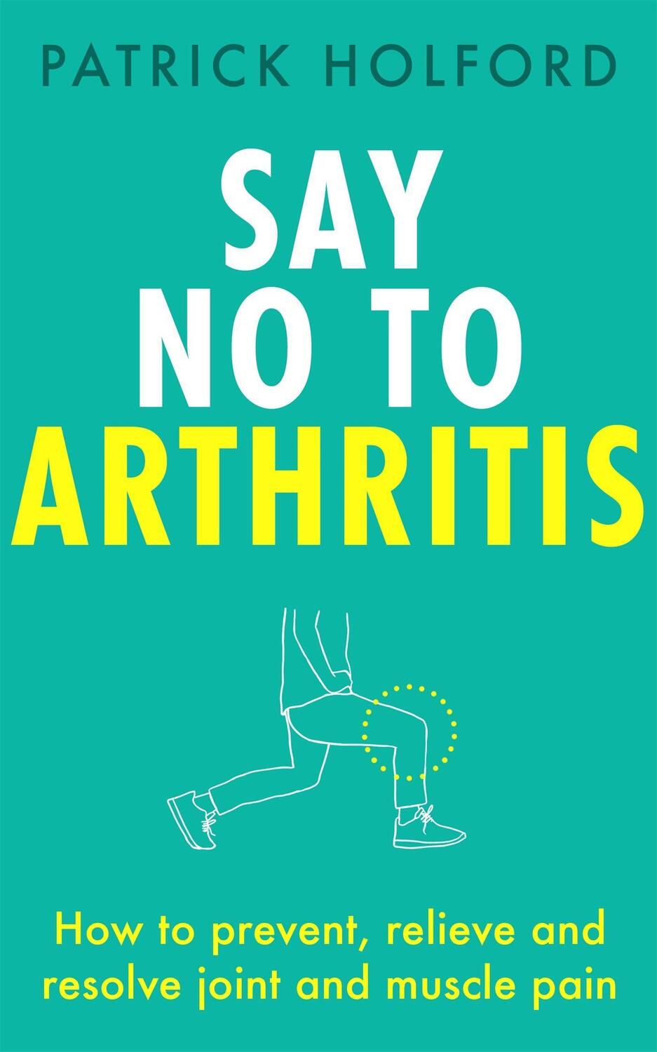 Cover: 9780349420806 | Say No To Arthritis | Patrick Holford | Taschenbuch | Englisch | 2021