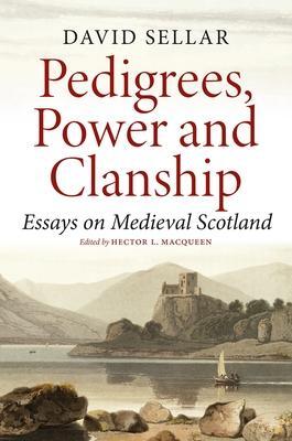 Cover: 9781910900789 | Pedigrees, Power and Clanship | Essays on Medieval Scotland | Sellar