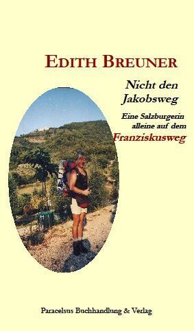 Cover: 9783902776228 | Nicht den Jakobsweg | Eine Salzburgerin alleine auf dem Franziskusweg
