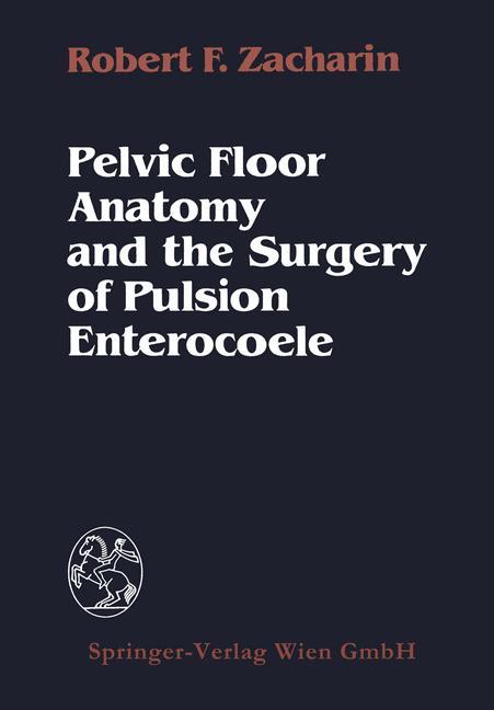 Cover: 9783709140772 | Pelvic Floor Anatomy and the Surgery of Pulsion Enterocoele | Zacharin