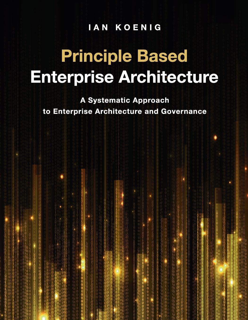 Cover: 9781634624947 | Principle Based Enterprise Architecture | Ian Koenig | Taschenbuch