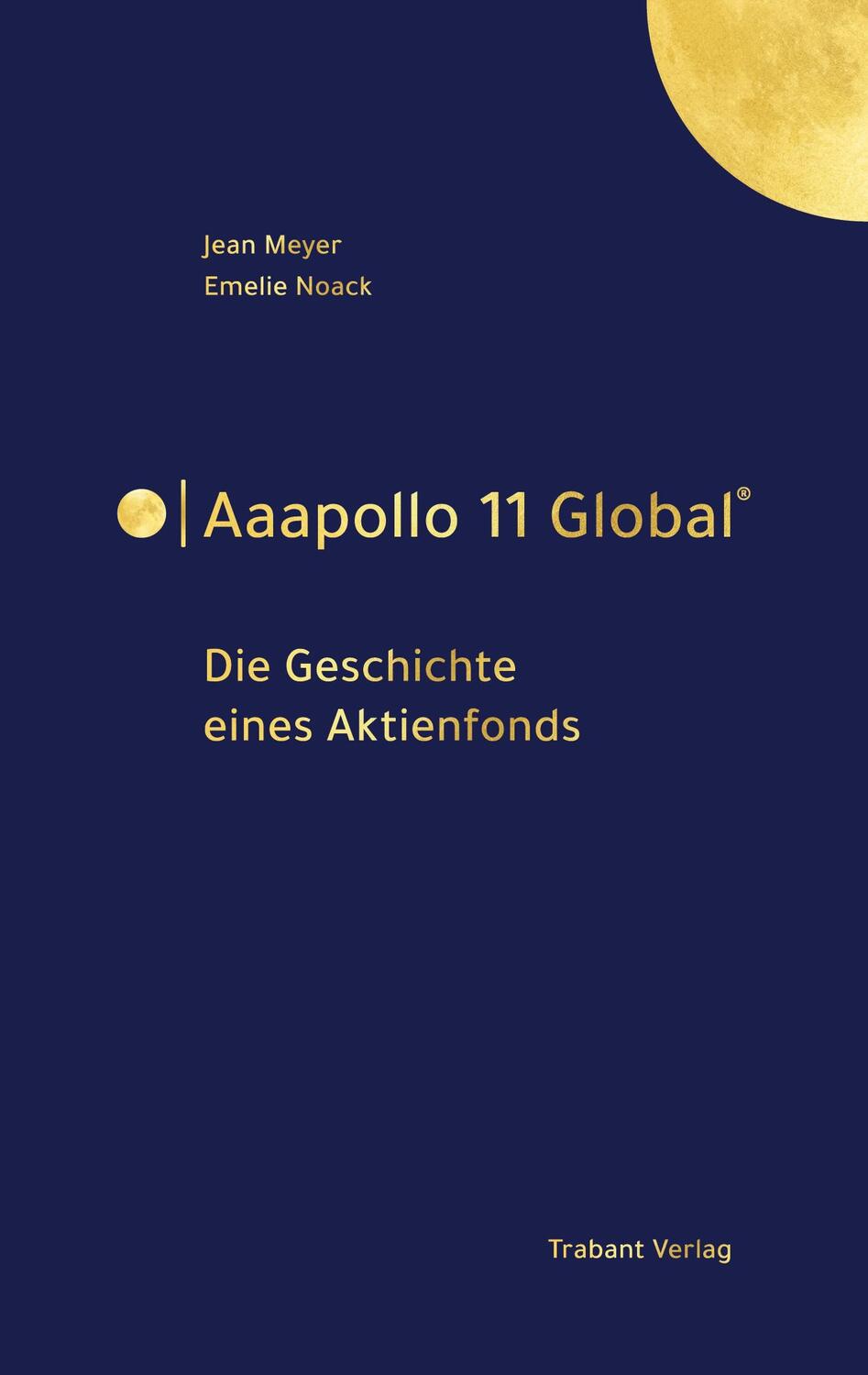 Cover: 9783981948028 | Aaapollo 11 Global® | Die Geschichte eines Aktienfonds | Meyer (u. a.)