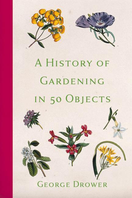 Cover: 9780750996853 | A History of Gardening in 50 Objects | George Drower | Taschenbuch
