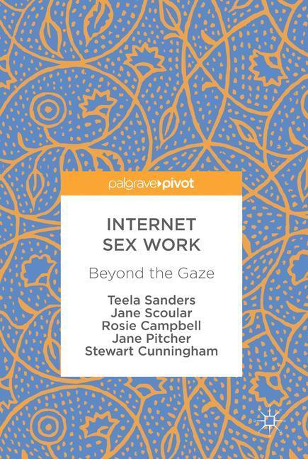 Cover: 9783319656298 | Internet Sex Work | Beyond the Gaze | Teela Sanders (u. a.) | Buch