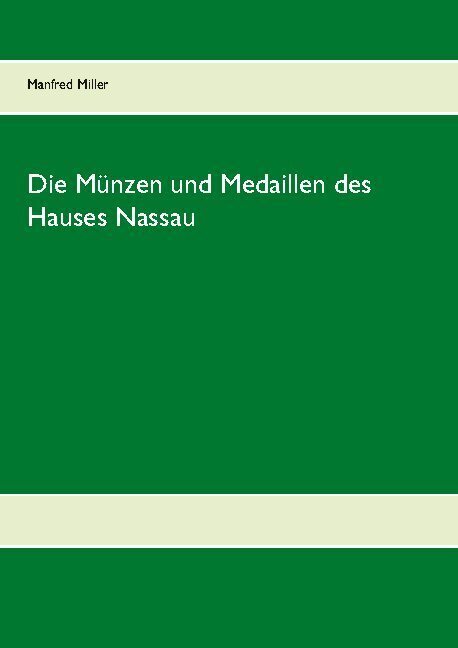 Cover: 9783752648850 | Die Münzen und Medaillen des Hauses Nassau | Manfred Miller | Buch