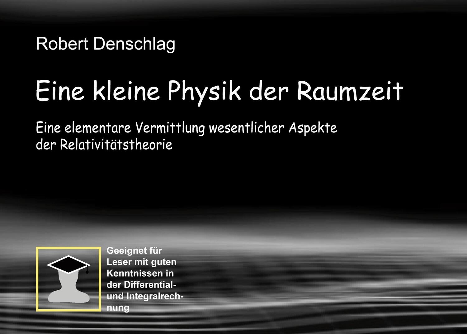 Cover: 9783754397350 | Eine kleine Physik der gekrümmten Raumzeit | Robert Denschlag | Buch