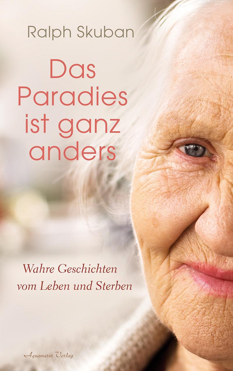 Cover: 9783894278434 | Das Paradies ist ganz anders | Wahre Geschichten vom Leben und Sterben