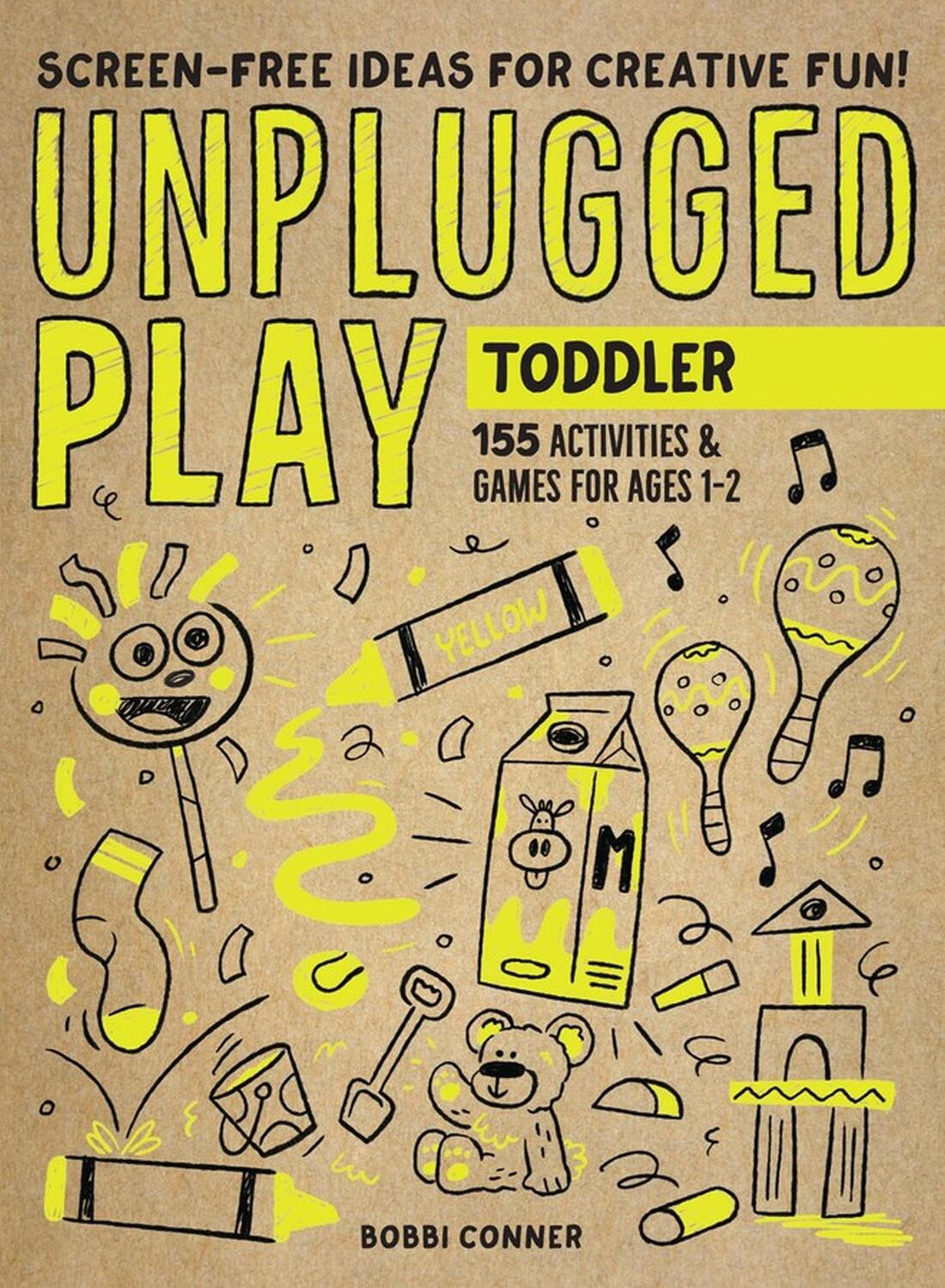 Cover: 9781523510184 | Unplugged Play: Toddler | 155 Activities &amp; Games for Ages 1-2 | Conner