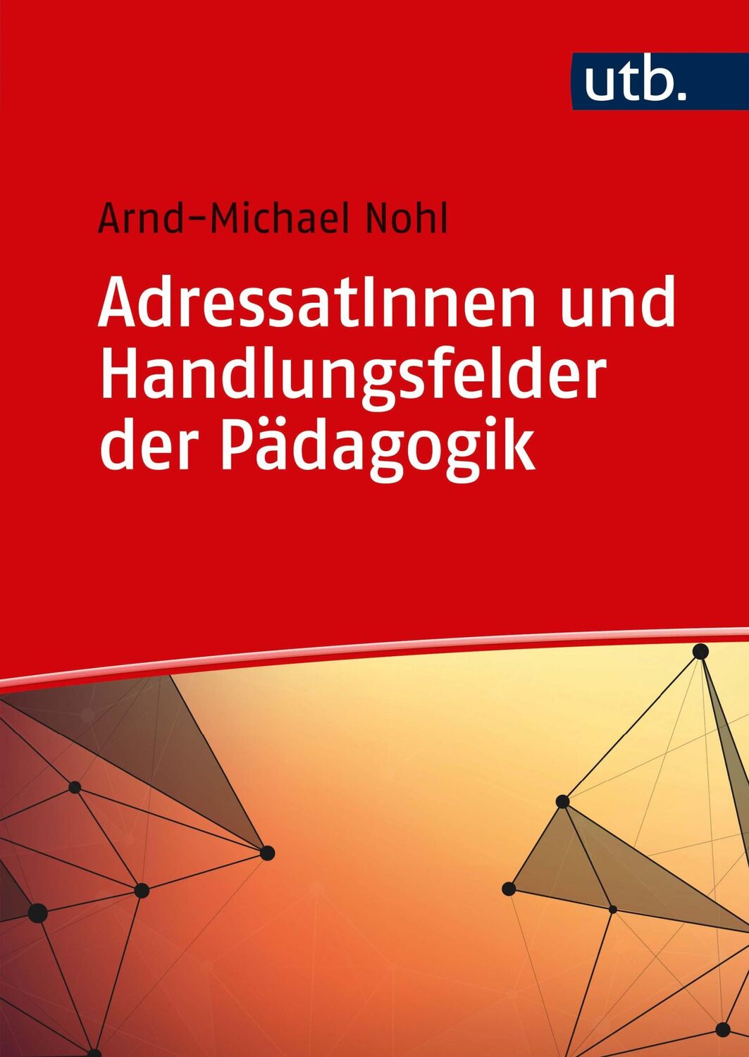 Cover: 9783825252731 | AdressatInnen und Handlungsfelder der Pädagogik | Arnd-Michael Nohl