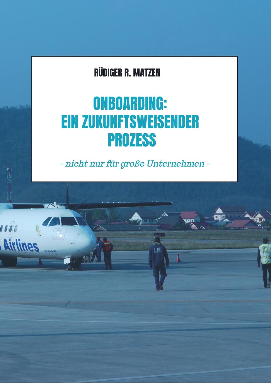 Cover: 9789463981149 | Onboarding: Ein zukunftsweisender Prozess | Rüdiger R. Matzen | Buch
