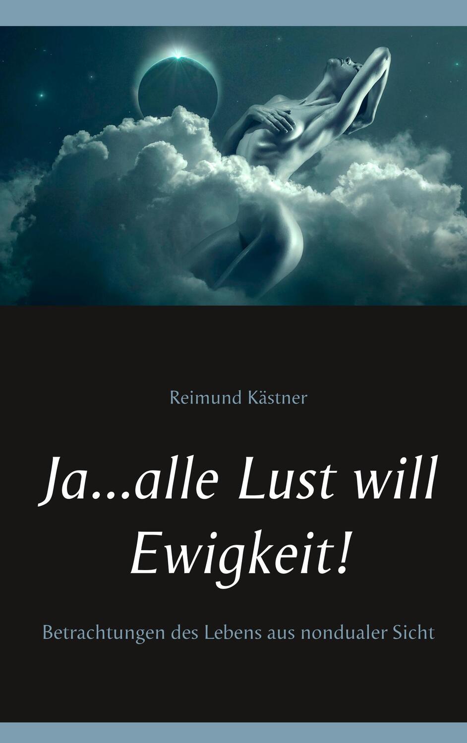 Cover: 9783744881852 | Ja ... alle Lust will Ewigkeit! | Reimund Kästner | Taschenbuch | 2017