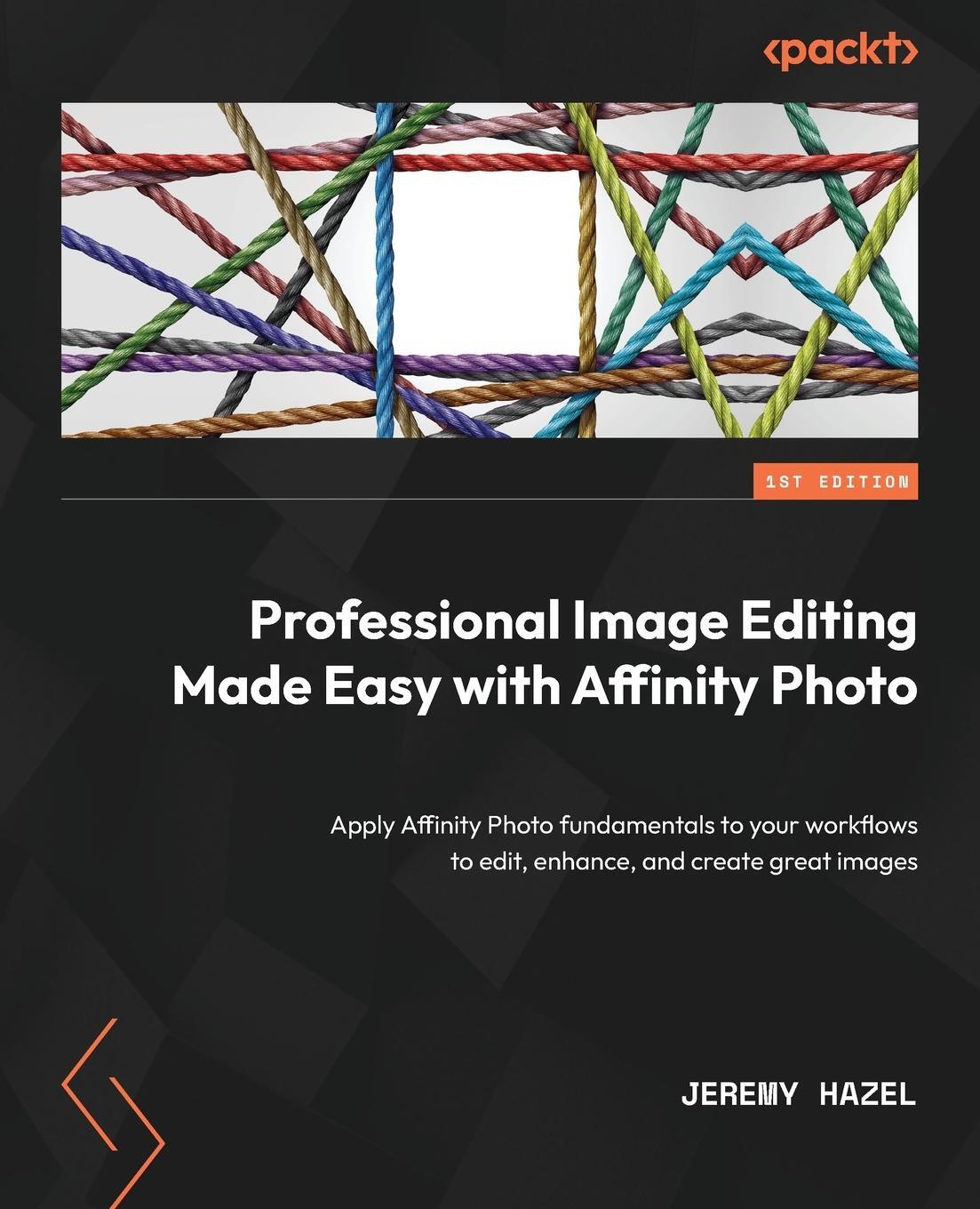 Cover: 9781800560789 | Professional Image Editing Made Easy with Affinity Photo | Hazel
