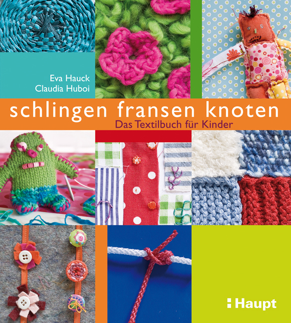Cover: 9783258600123 | schlingen, fransen, knoten | Das Textilbuch für Kinder | Hauck (u. a.)