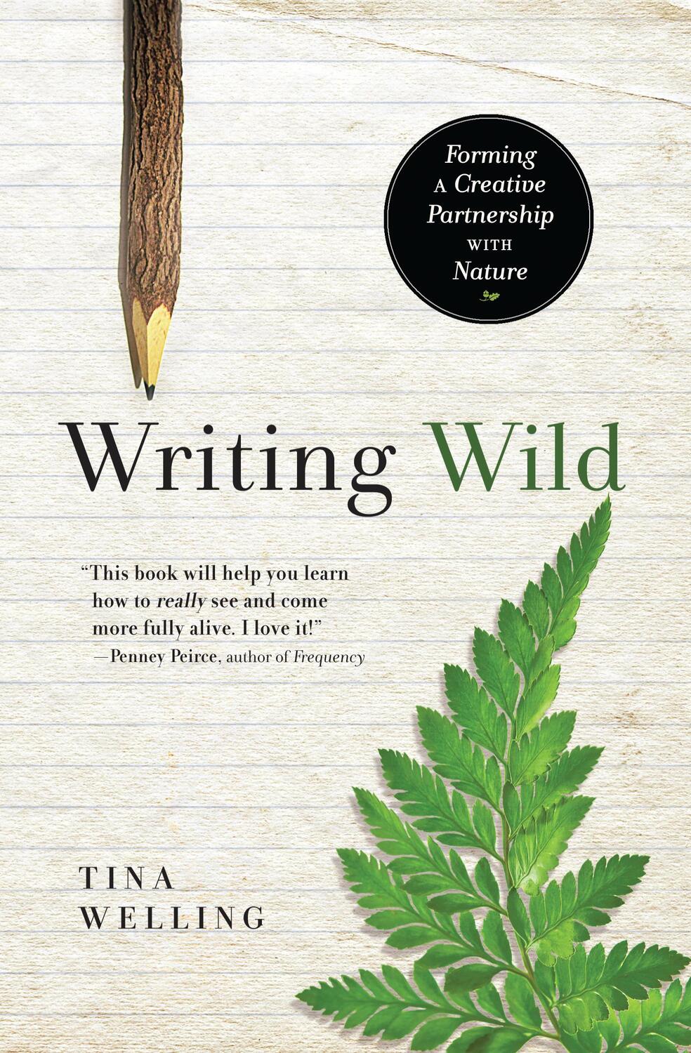 Cover: 9781608682867 | Writing Wild | Forming a Creative Partnership with Nature | Welling