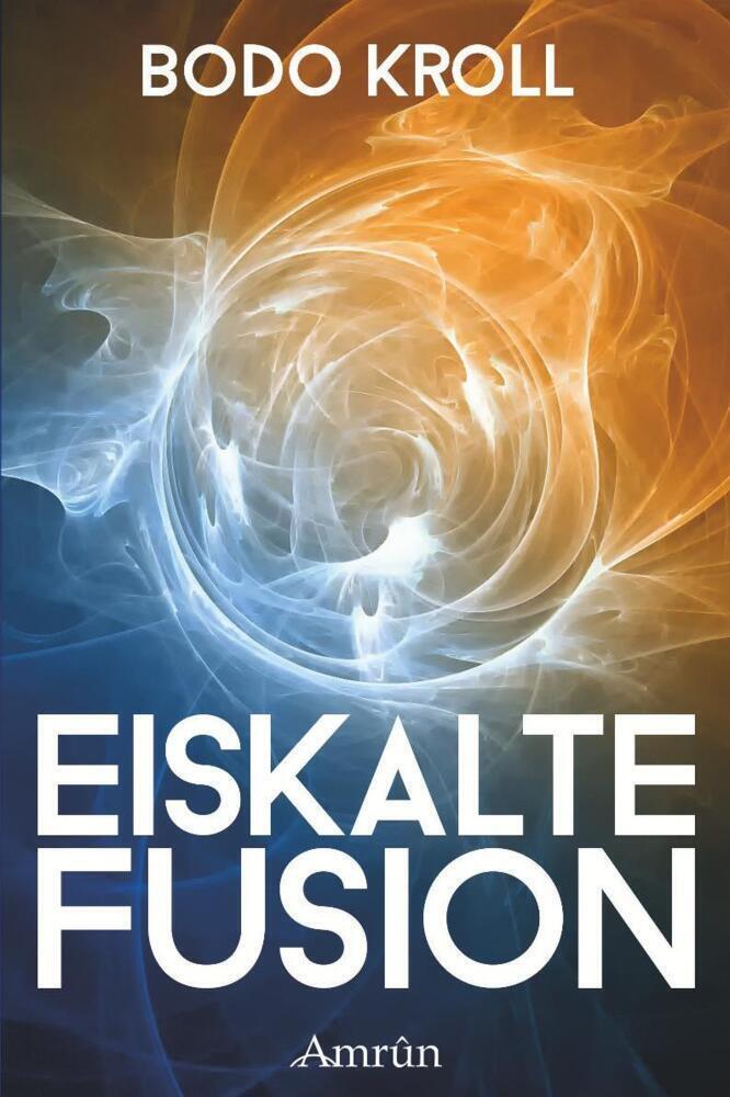 Cover: 9783944729770 | Eiskalte Fusion | Wissenschaftskrimi | Bodo Kroll | Taschenbuch