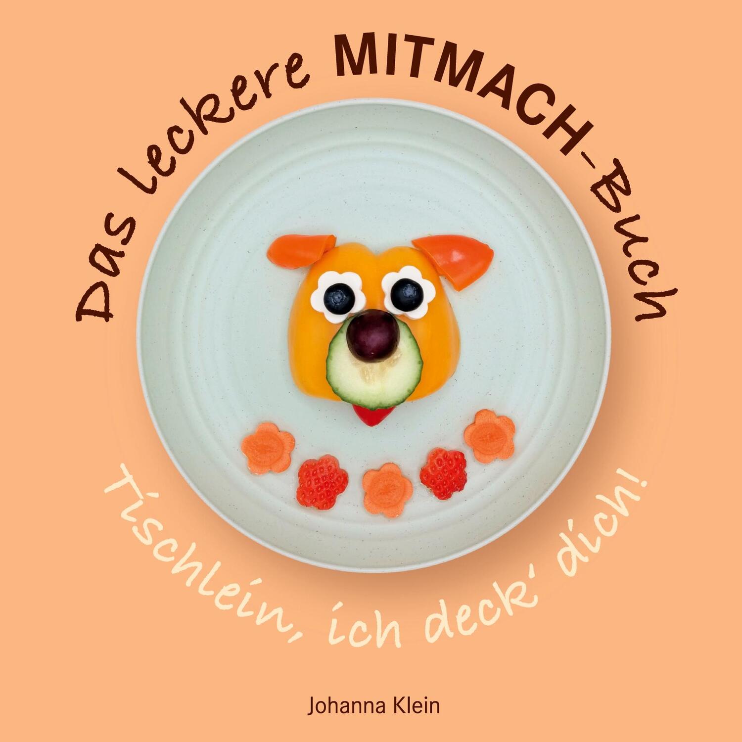 Cover: 9783759735096 | Das leckere MITMACH-Buch | Tischlein, ich deck' dich! | Johanna Klein