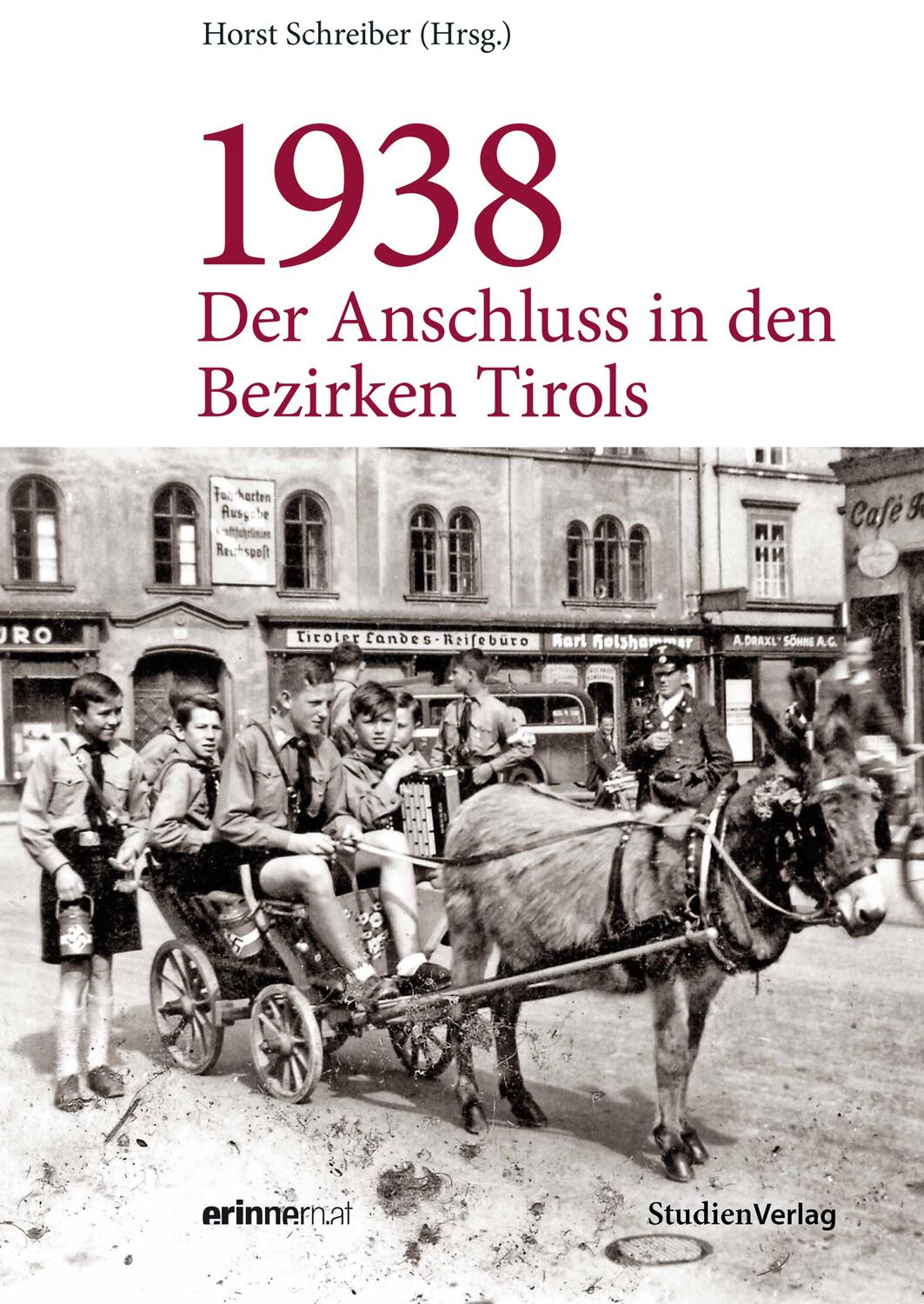 Cover: 9783706556606 | 1938 - Der Anschluss in den Bezirken Tirols | Horst Schreiber | Buch