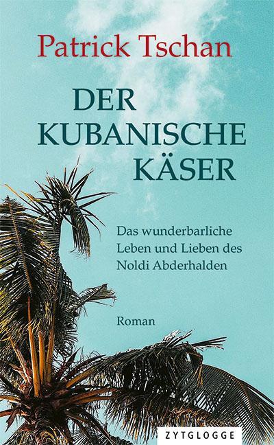 Cover: 9783729650053 | Der kubanische Käser | Patrick Tschan | Buch | Deutsch | 2019