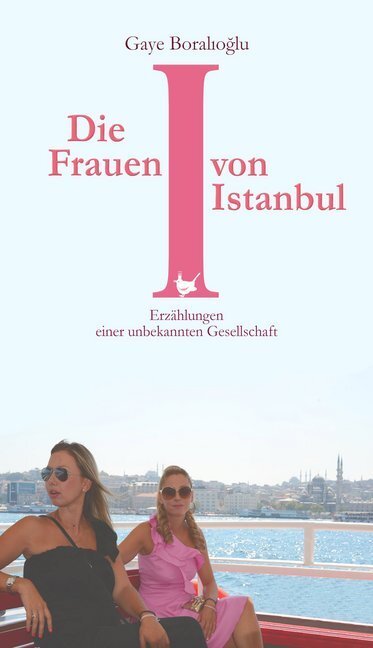 Cover: 9783957711083 | Die Frauen von Istanbul | Erzählungen einer unbekannten Gesellschaft