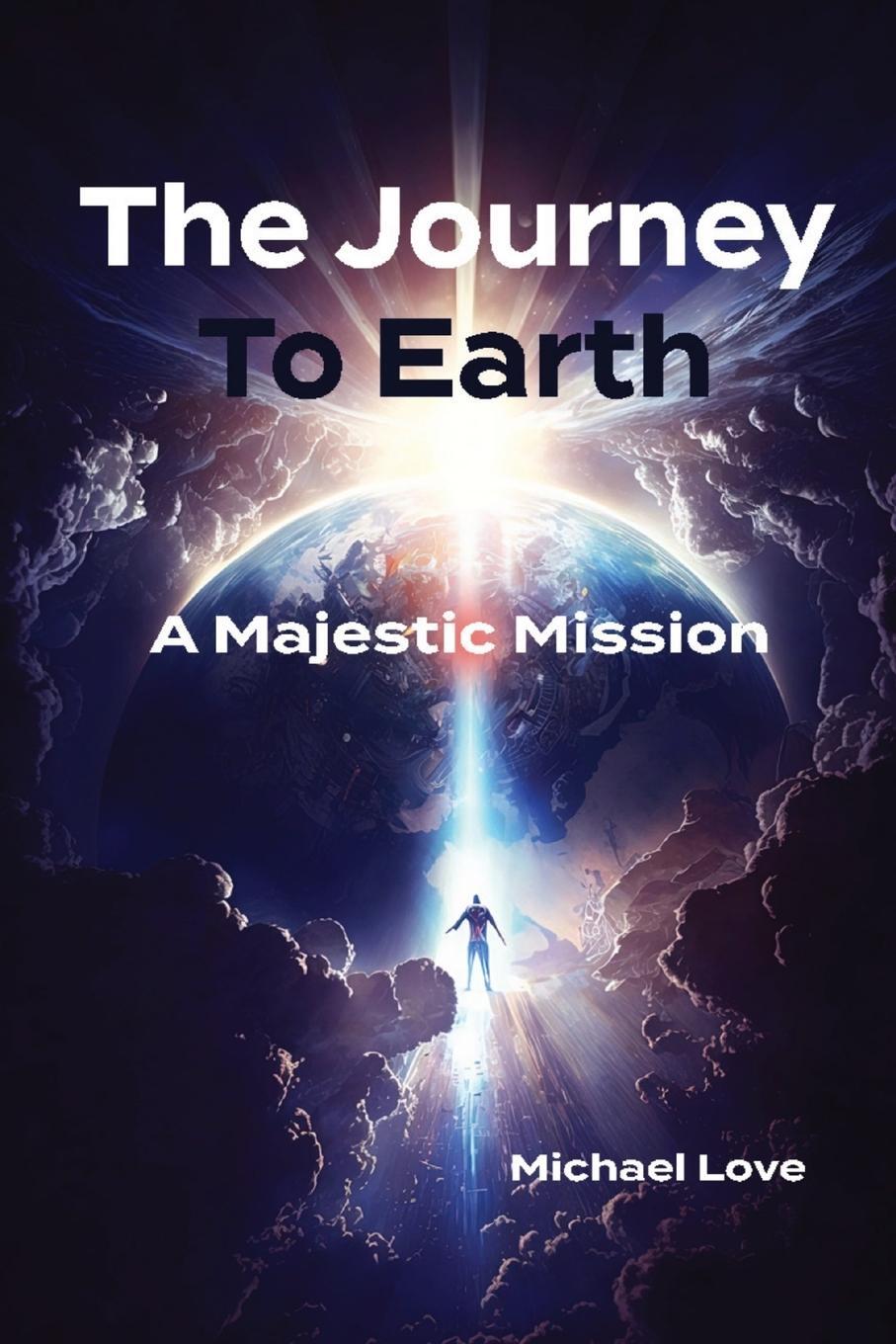 Cover: 9798218219192 | The Journey to Earth - A Majestic Mission | Michael Love | Taschenbuch