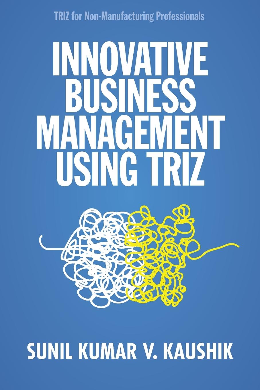 Cover: 9780873899642 | Innovative Business Management Using TRIZ | Sunil Kumar V. Kaushik