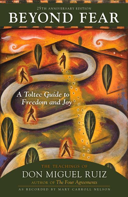 Cover: 9781641607742 | Beyond Fear: A Toltec Guide to Freedom and Joy: The Teachings of...