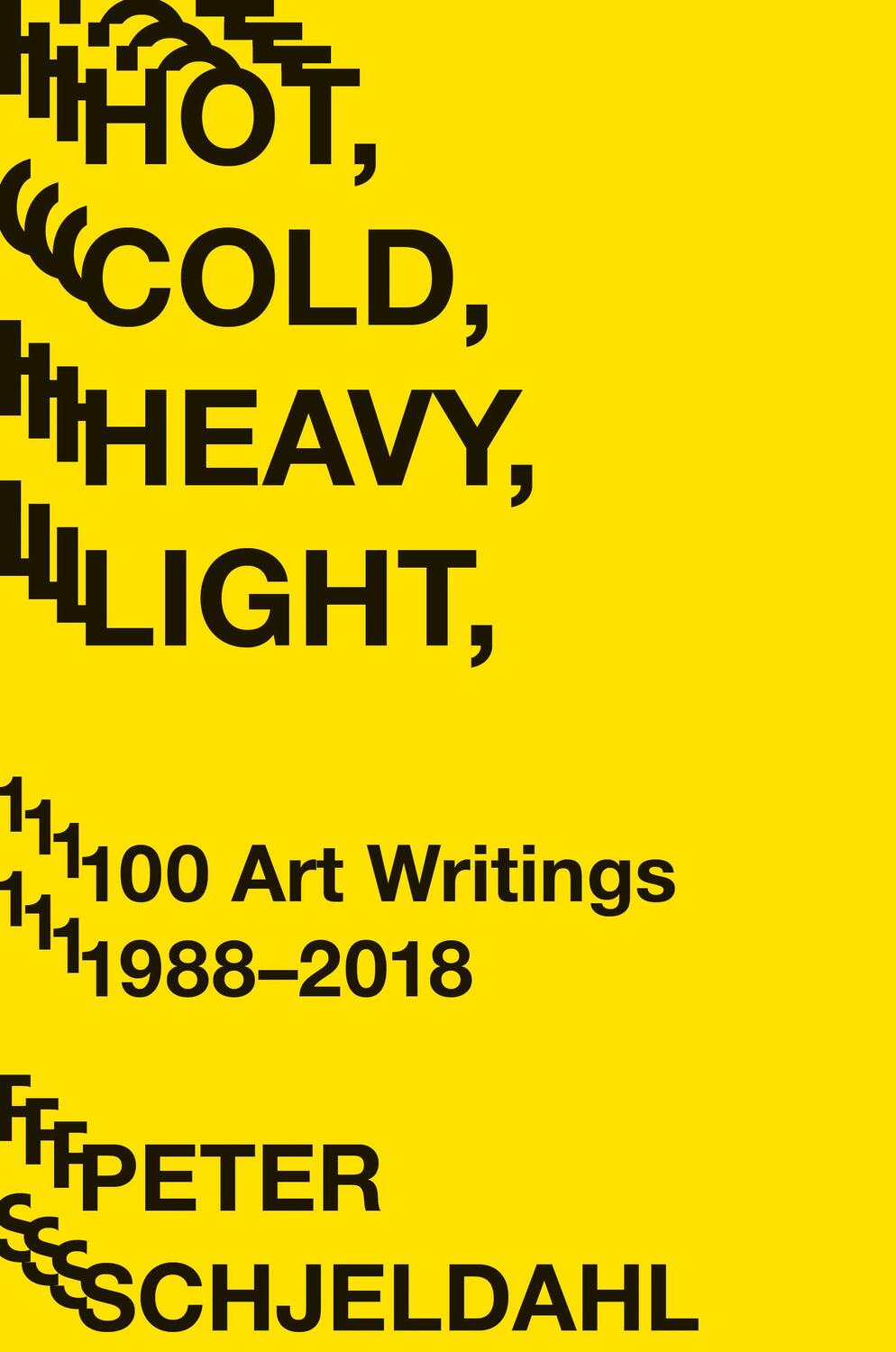Cover: 9781419735264 | Hot, Cold, Heavy, Light, 100 Art Writings 1988-2018 | Peter Schjeldahl