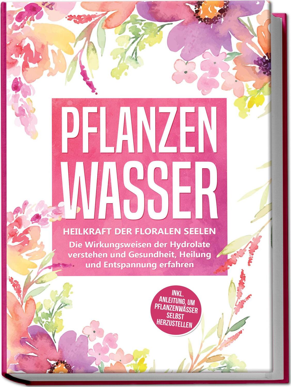 Cover: 9783969301449 | Pflanzenwasser: Heilkraft der floralen Seelen - Die Wirkungsweisen...