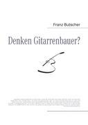 Cover: 9783842312326 | Denken Gitarrenbauer? | Franz Butscher | Taschenbuch | Paperback