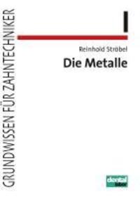 Cover: 9783954090105 | Grundwissen für Zahntechniker 01. Die Metalle | Reinhold Ströbel